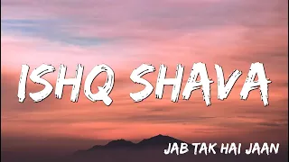 Ishq Shava Jab Tak Hai Jaan Shah Rukh Khan Katrina A R Rahman Gulzar Shilpa Lyrics 
