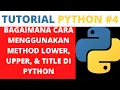 Cara Menggunakan Method LOWER UPPER dan TITLE PYTHON INDONESIA