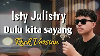 dulu kita sayang isty julistry rock cover versi penuh emosi u0026 powerful 
