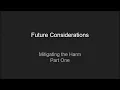 Future Considerations Episode 2 Mitigating the Harm Part 1