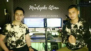 Download MANTEPKE ATIMU - Harry Lagas Ft Putra l Loro Ati Official l Cover MP3