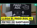 Como funcionara el pago agil en el Metro de Santiago