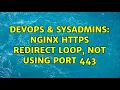 DevOps SysAdmins Nginx https Redirect Loop Not Using Port 443