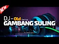 Lagu Dj Gambang Suling Full Bass || Old Santuy