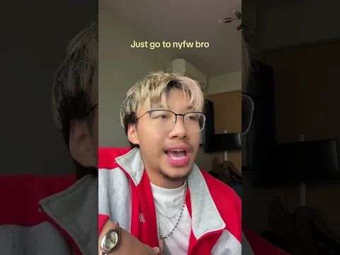 Just go to nyfw bro