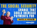 The Social Security Change That Could Increase Payments for Millions of Recipients