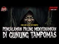 Download Lagu IH TAKUT !! BANYAK PENDAKI YANG KAPOK NAIK GUNUNG TAMPOMAS