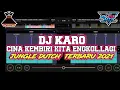 DJ KARO CINA KEMBIRI KITA ENGKOL LAGI JUNGLE DUCTH TERBARU 2021  SUPER TINGGI [ BUDAY MIX]