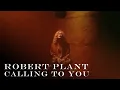 Download Lagu Robert Plant - Calling To You (Official Video) [HD REMASTERED]