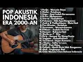 NOSTALGIA LAGU INDONESIA 2000-AN POP HITS TERBAIK | Playlist Full Album Akustik Kenangan Masa SMA