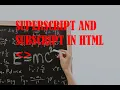Basic HTML Part 4 - Superscript and Subscript Tags