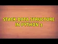 Stack data structure in Python 3 7 Solutions