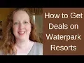 How to Get Deals on Waterpark Resorts