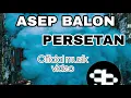 Download Lagu Asep Balon - Persetan [Official musik Video]