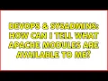 DevOps SysAdmins How can I tell what Apache modules are available to me 3 Solutions