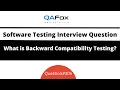 What is Backward Compatibility Testing Software Testing Interview Question