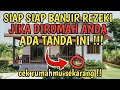 MASYA ALLAH‼️INILAH 13 CIRI RUMAH YANG SELALU DI BANJIRI REZEKI - No.9 Bikin Merinding 