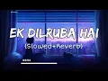 Download Lagu Ek Dilruba Hai | [Slowed and Reverb] | Bewafaa | Udit Narayan | Lo-fi | Lofi Songs | Pleasure
