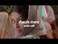 Maula mere [audio edit]
