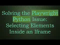 Solving the Playwright Python Issue Selecting Elements Inside an Iframe