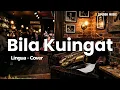Lingua - Bila Ku Ingat (Cover by Ziplook)