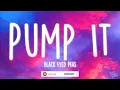 Black Eyed Peas - Pump It (Lyrics)