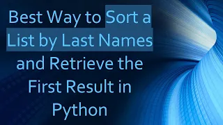 Best Way to Sort a List by Last Names and Retrieve the First Result in Python