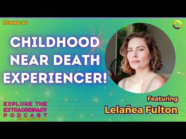 Childhood Near Death Experiencer! w/ Lelañea Fulton