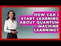 How Can I Start Learning About Quantum Machine Learning - Quantum Tech Explained