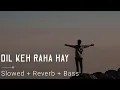 Lagu Dil Keh Raha Hai (Slowed + Reverb) Film - Kyon Ki ...It'S Fate #trending #viral #lofi