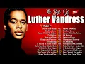 Download Lagu Luther Vandross's Greatest Hits Full Album💖Top Love Songs Of Luther Vandross_Best Of Luther Vandross