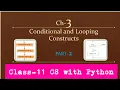 Python Class-11 Ch-3 Conditional and looping constructs Part-2