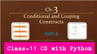 Python Class-11 Ch-3 Conditional and looping constructs Part-2