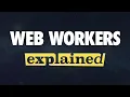 Web Workers Explained