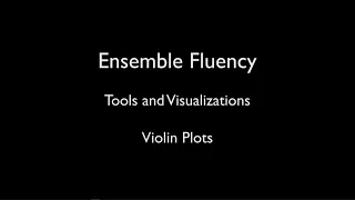 Ensemble Fluency 25 - Tools and Visualizations 10 Violin Plots