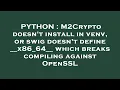 PYTHON M2Crypto doesn t install in venv or swig doesn t define -
