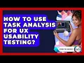 How To Use Task Analysis For UX Usability Testing - Design Tool Unlocked