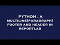 PYTHON A multiline paragraph footer and header in reportlab