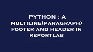 PYTHON A multiline paragraph footer and header in reportlab
