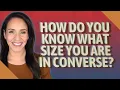 How do you know what size you are in Converse
