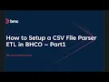 How to Setup a CSV File Parser ETL in BHCO - Part 1