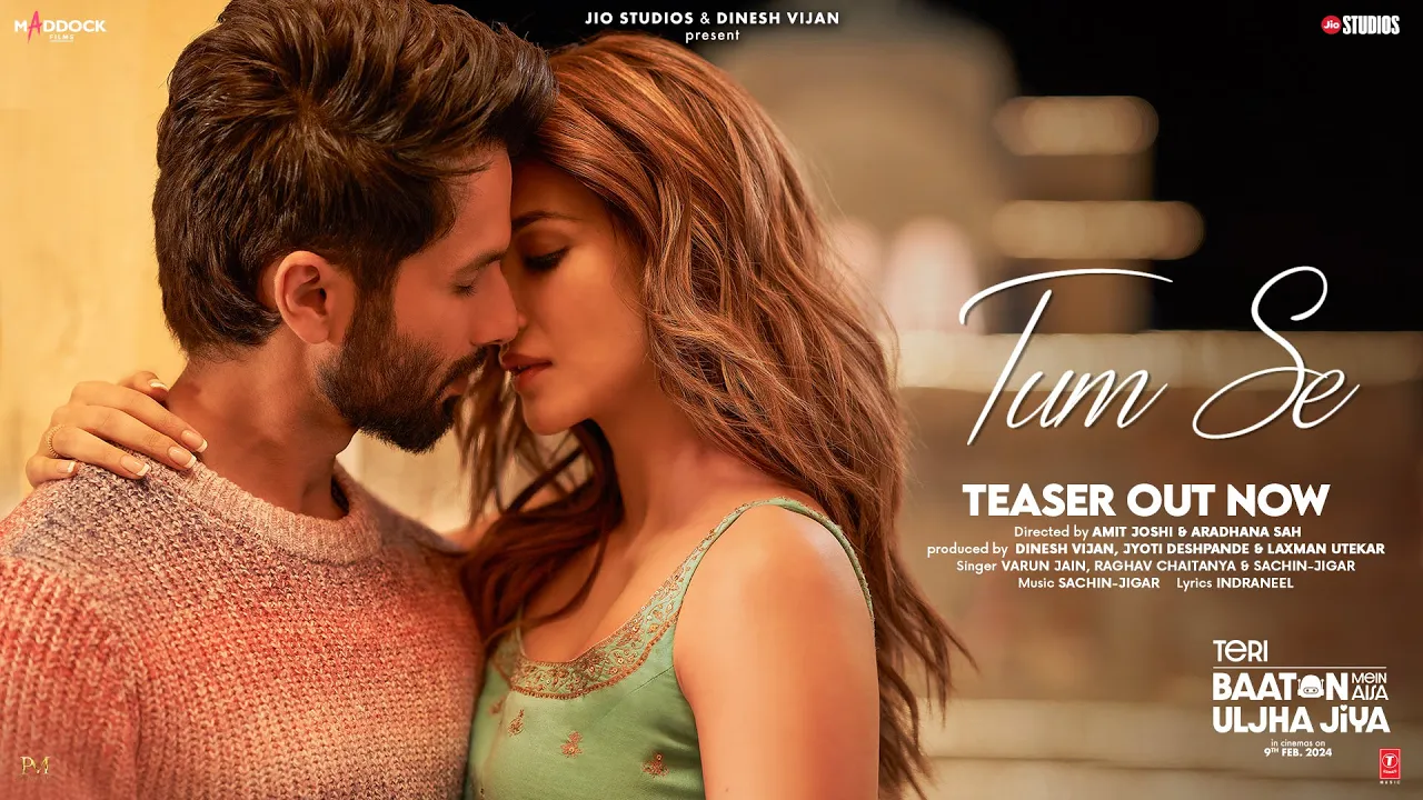 Tum Se (Teaser): Shahid Kapoor, Kriti Sanon | Sachin-Jigar, Varun Jain Raghav Chaitanya, Indraneel Tum Se (Teaser): Shahid Kapoor, Kriti Sanon | Sachin-Jigar, Varun Jain Raghav Chaitanya, Indraneel