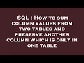 SQL How to sum column values from two tables and preserve another column which is only in one tabl