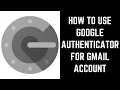 How to Use Google Authenticator for Gmail Account