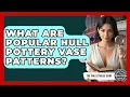 What Are Popular Hull Pottery Vase Patterns - The Collectibles Guide