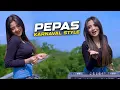Download Lagu DJ PEPAS KARNAVAL STYLE  - ENAK BUAT CEK SOUND
