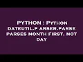 PYTHON Python dateutil parser parse parses month first not day