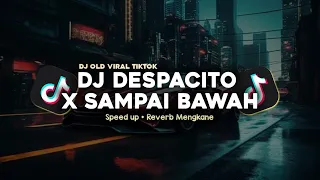 dj despacito x sampai bawah speed up reverb mengkane viral tiktok