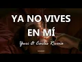 Yuri ft Carlos Rivera - Ya No Vives En Mí - Letra