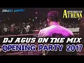 Lagu DJ AGUS TERBARU OPENING PARTY 2017 FULL BASS || ATHENA BANJARMASIN